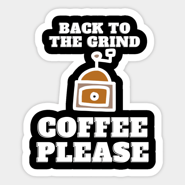 Back to the Grind Coffee Please Funny back to work for coffee lovers Sticker by Butterfly Lane